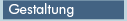 gestaltung